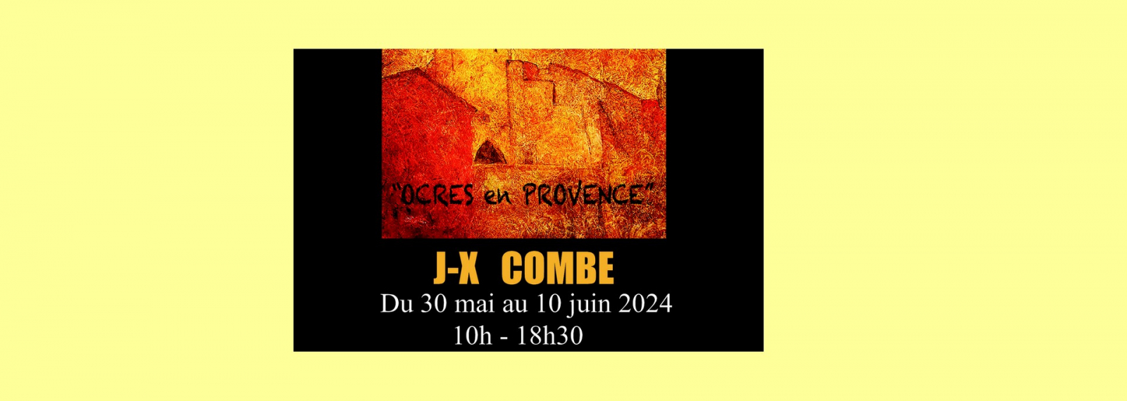 Exposition J-X Combe Ocres en Provence Maison des Consuls Eygalières
