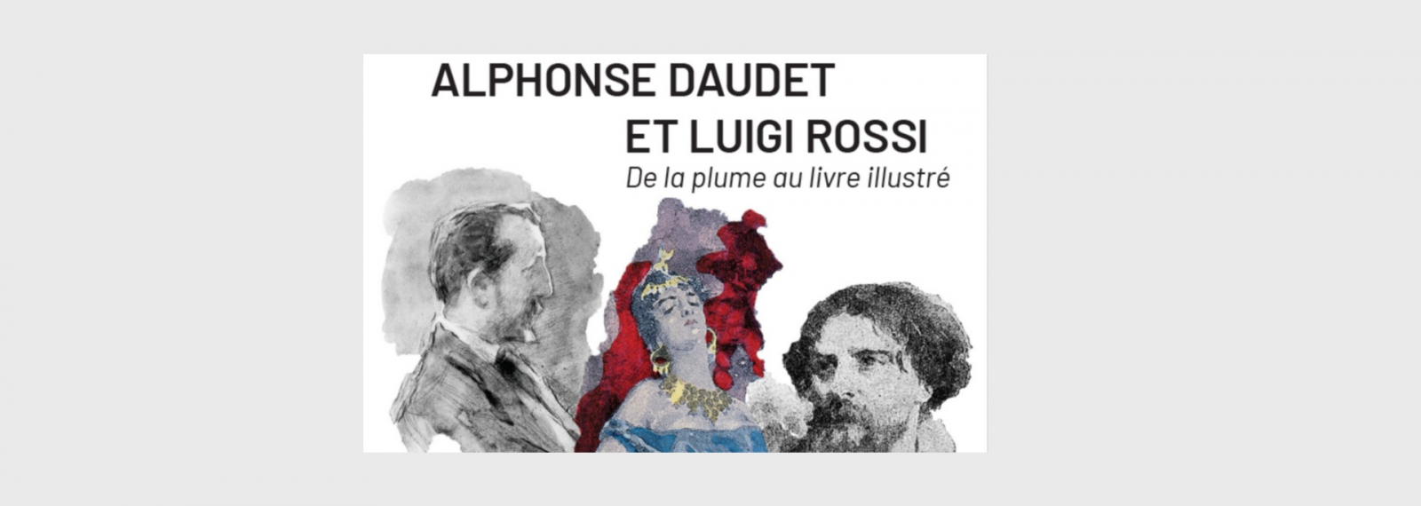 Exposition temporaire Alphonse Daudet et Luigi Rossi - Château de Montauban
